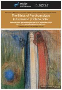 Oeuvre d'Odilon Redon, sur fond de couleur rousse une silhouette se dessine avec des effets graphiques verticaux. Le texte suivant apparait : The Forum of Melbourne in conjunction with the Australian Centre for Psychoanalysis presents The Ethics of Psychoanalysis in Extension Colette Soler Saturday 20th September and Sunday 21st September 2025 from 5pm to 7pm Australia, Melbourne via Zoom